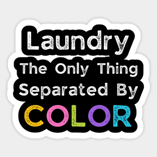 Laundry The Only Thing Separated By Color Sticker